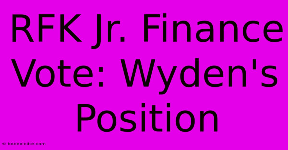 RFK Jr. Finance Vote: Wyden's Position