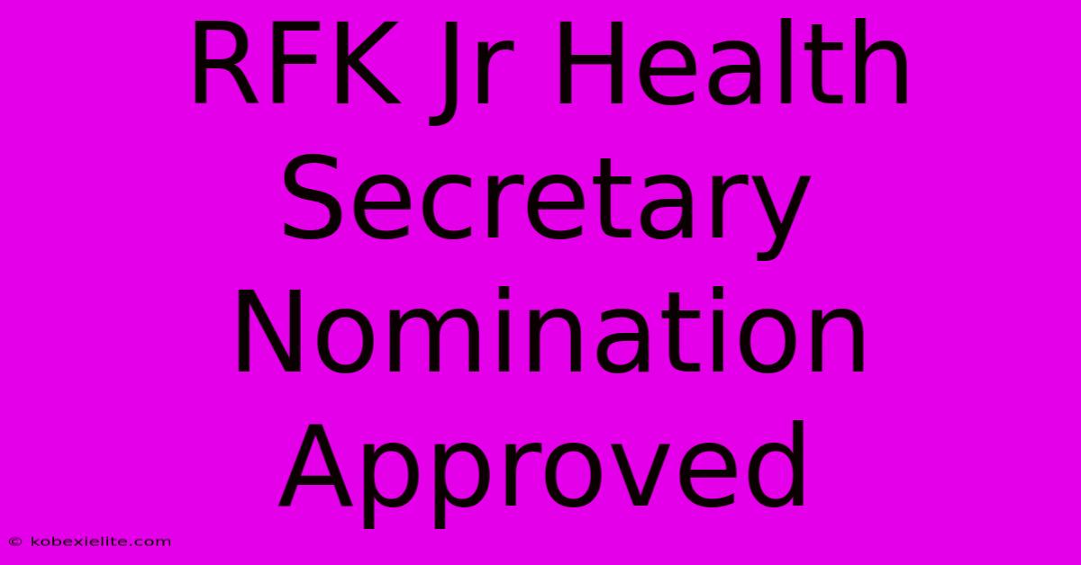 RFK Jr Health Secretary Nomination Approved