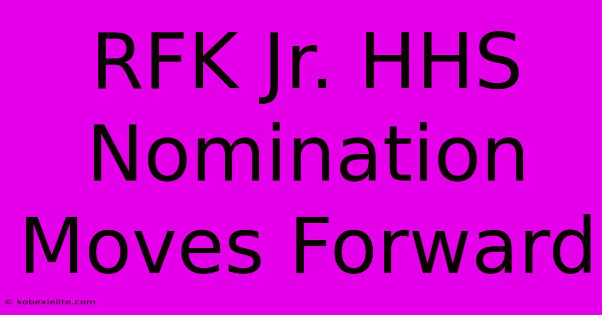 RFK Jr. HHS Nomination Moves Forward