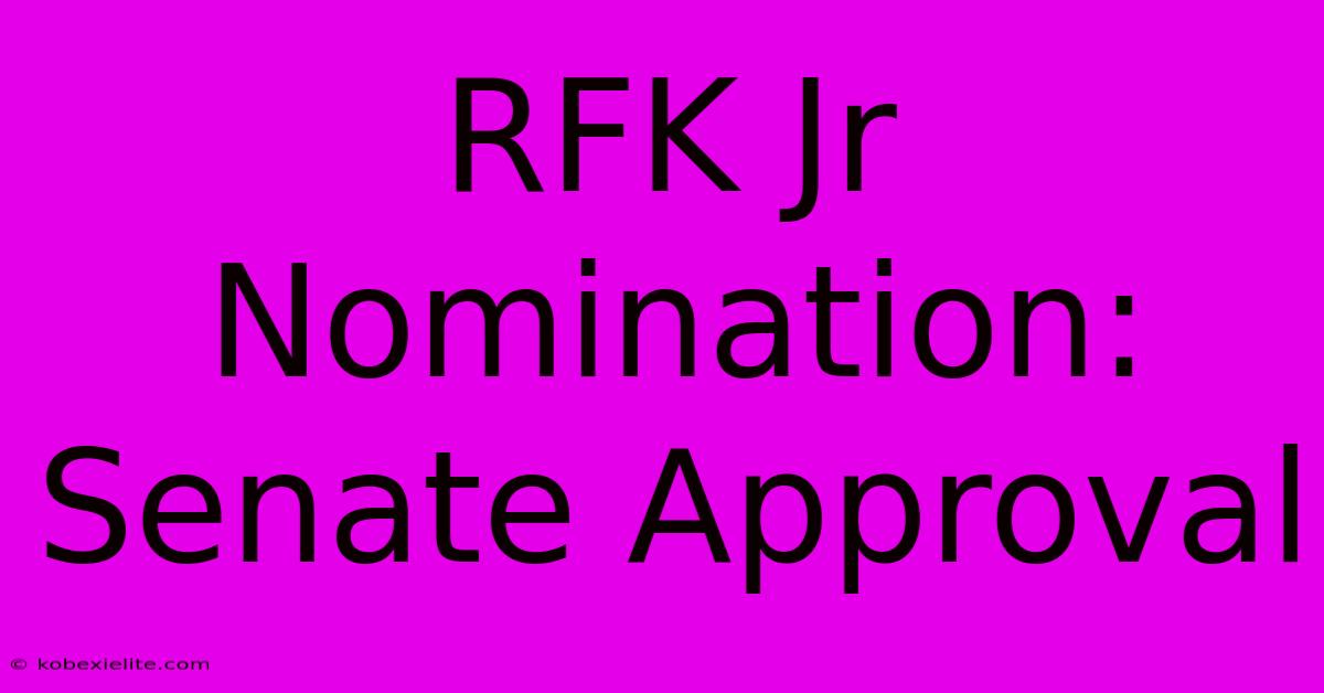 RFK Jr Nomination: Senate Approval