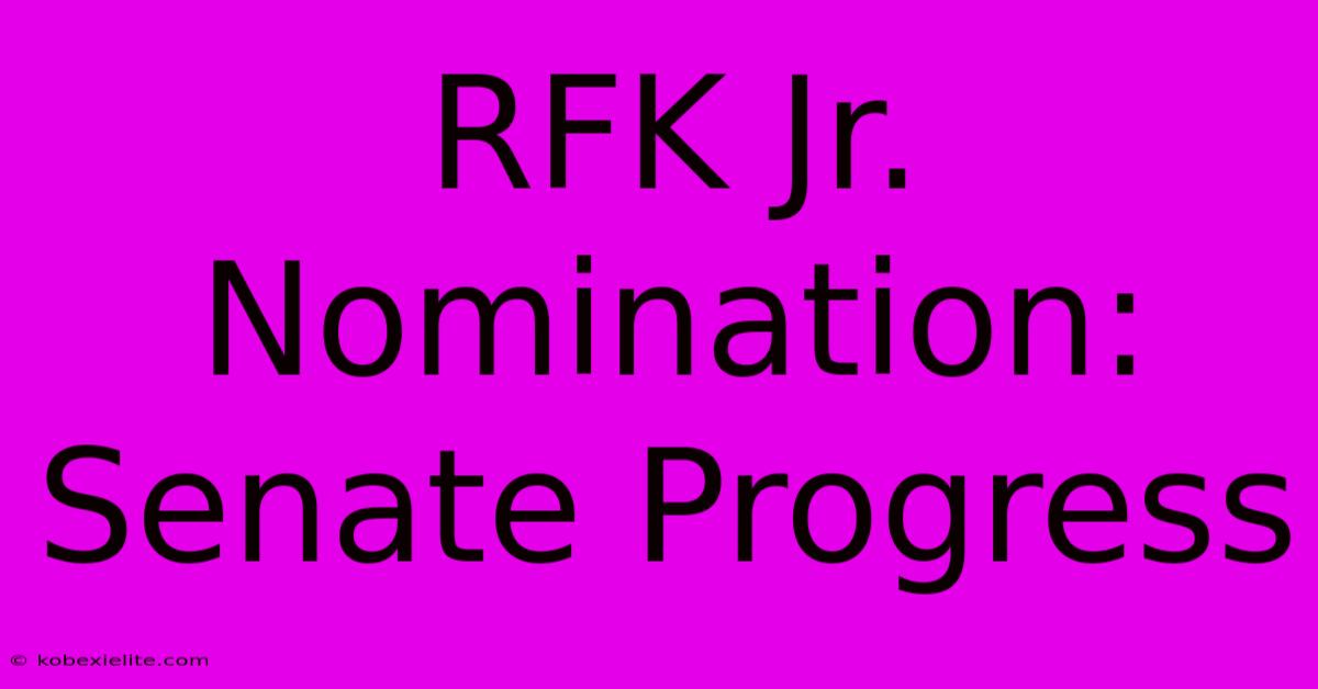 RFK Jr. Nomination: Senate Progress