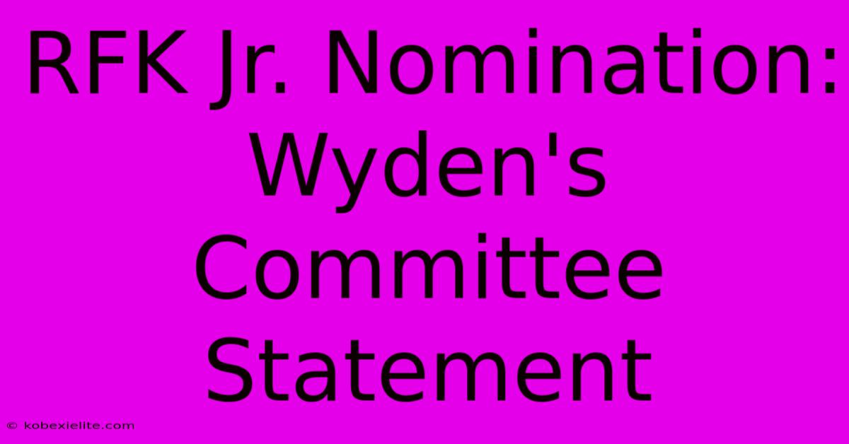 RFK Jr. Nomination: Wyden's Committee Statement