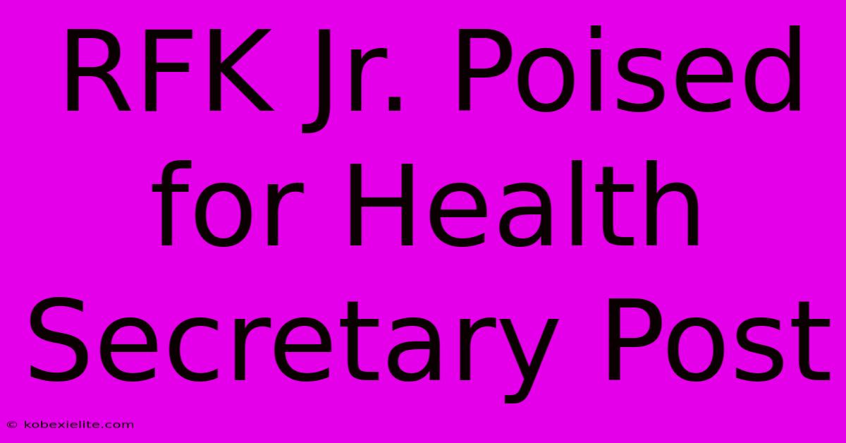 RFK Jr. Poised For Health Secretary Post