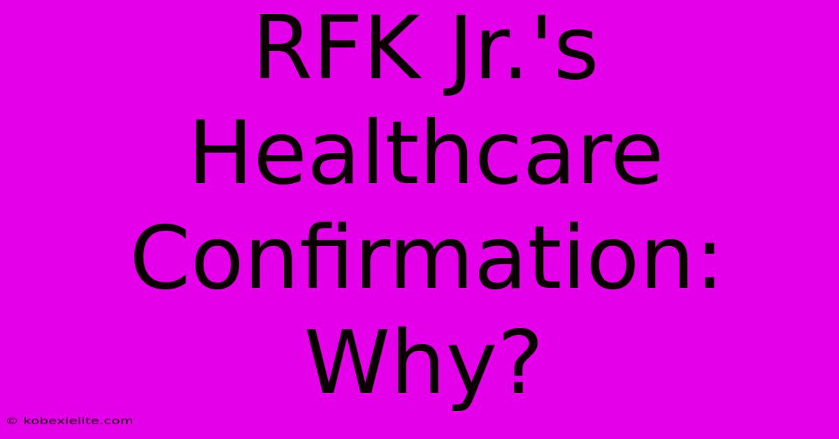 RFK Jr.'s Healthcare Confirmation: Why?