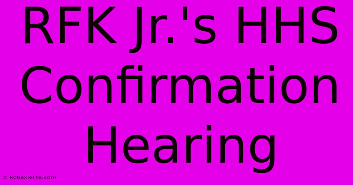 RFK Jr.'s HHS Confirmation Hearing