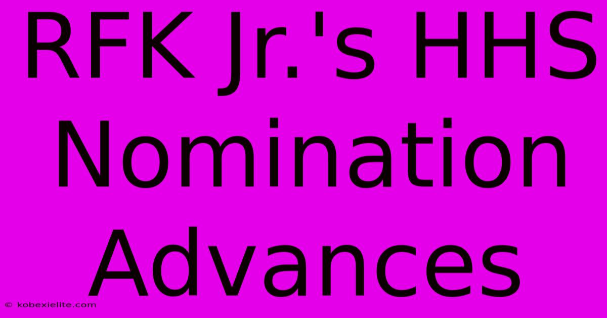 RFK Jr.'s HHS Nomination Advances