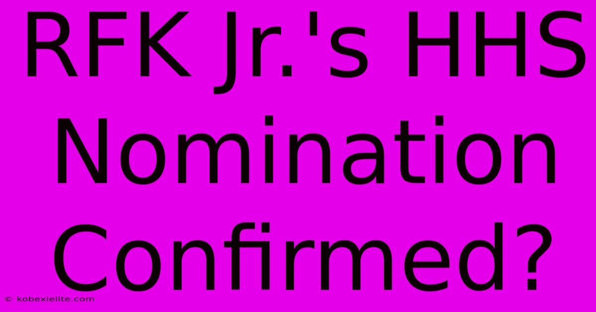 RFK Jr.'s HHS Nomination Confirmed?