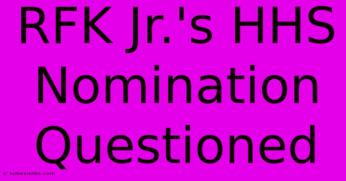 RFK Jr.'s HHS Nomination Questioned