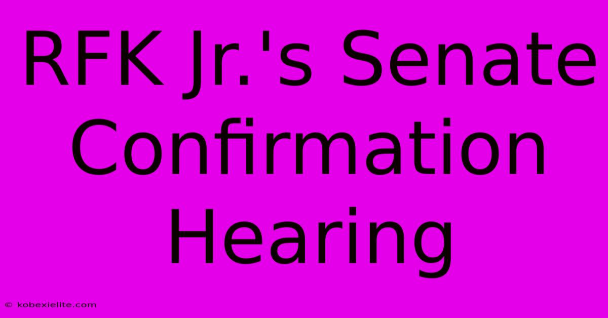 RFK Jr.'s Senate Confirmation Hearing