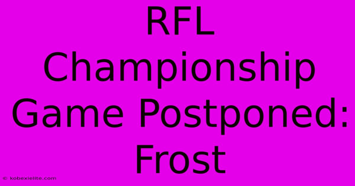 RFL Championship Game Postponed: Frost