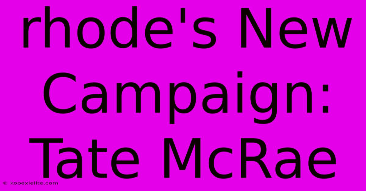 Rhode's New Campaign: Tate McRae