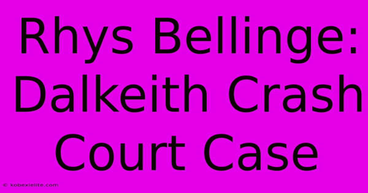 Rhys Bellinge: Dalkeith Crash Court Case