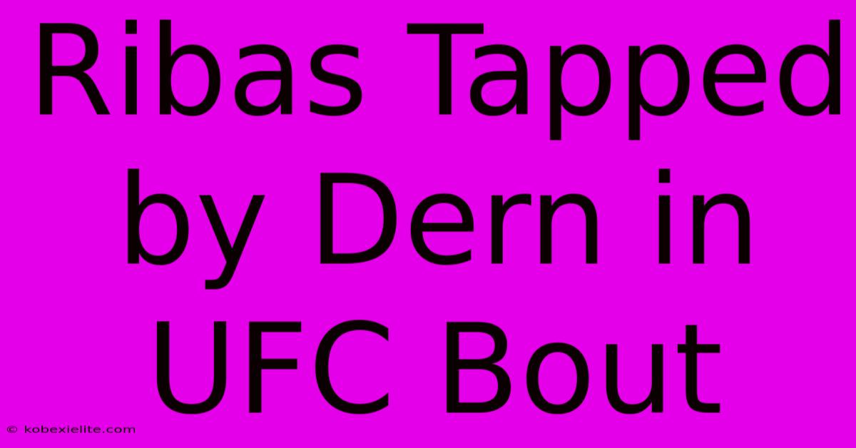 Ribas Tapped By Dern In UFC Bout