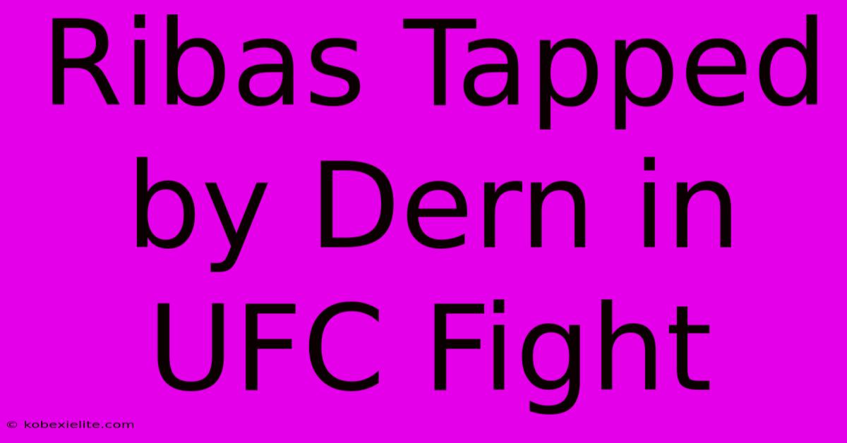 Ribas Tapped By Dern In UFC Fight