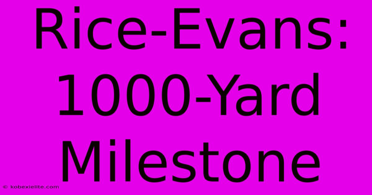 Rice-Evans: 1000-Yard Milestone