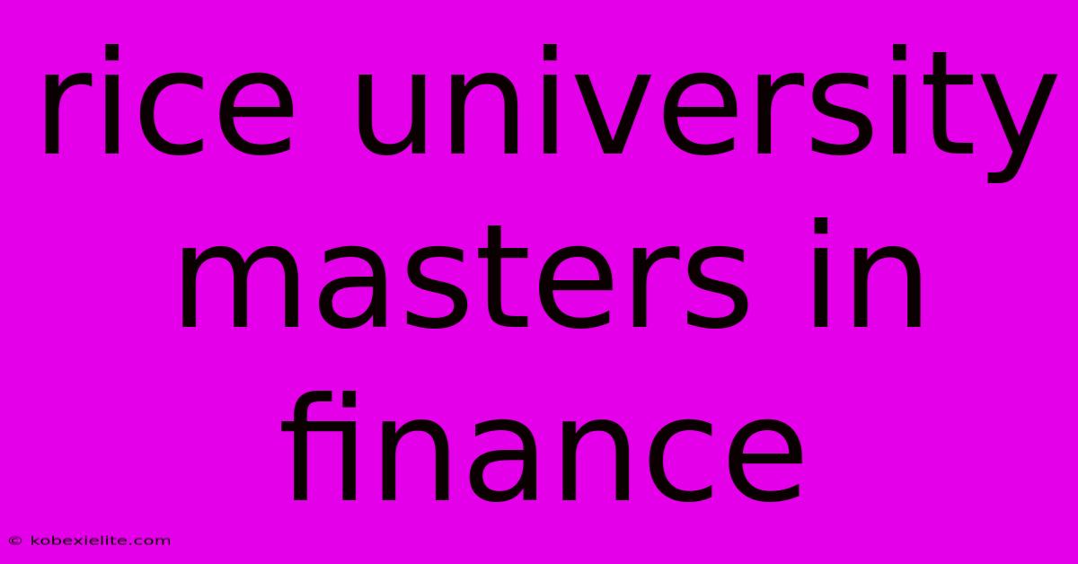 Rice University Masters In Finance Rice University Masters In Finance