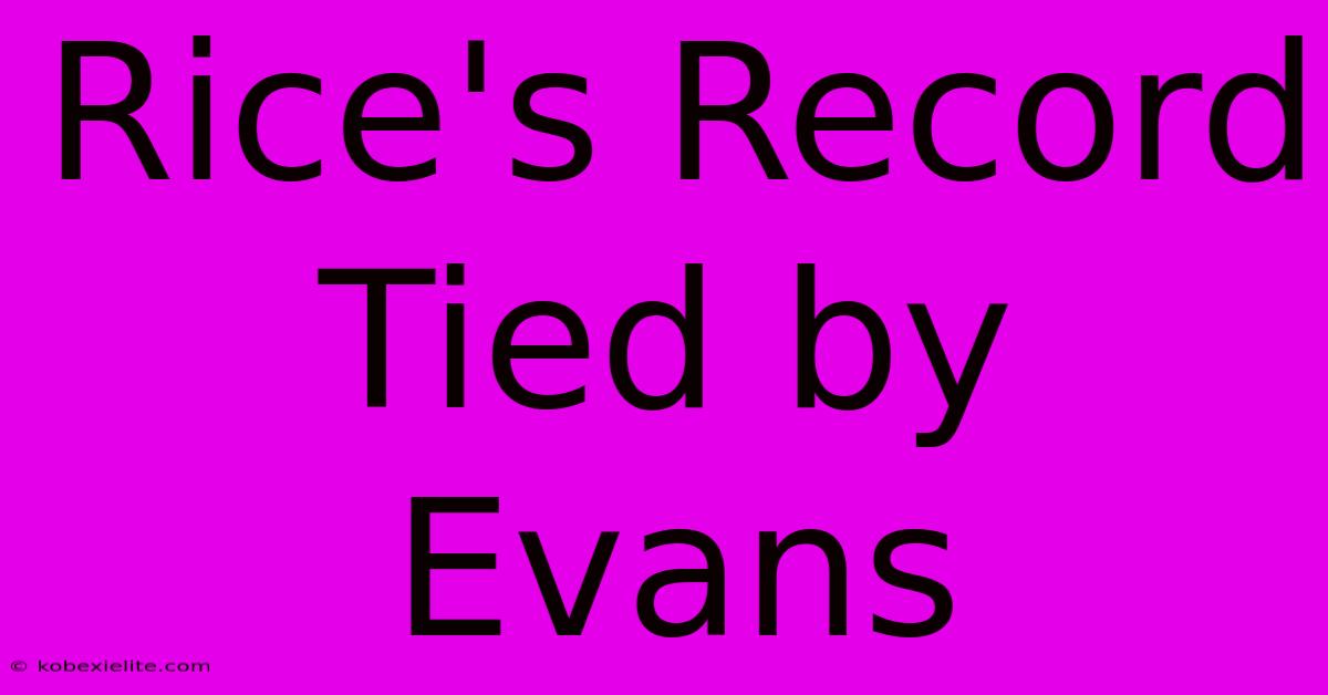 Rice's Record Tied By Evans