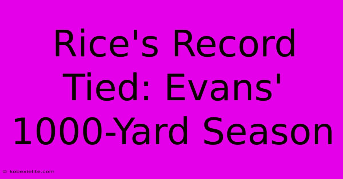 Rice's Record Tied: Evans' 1000-Yard Season