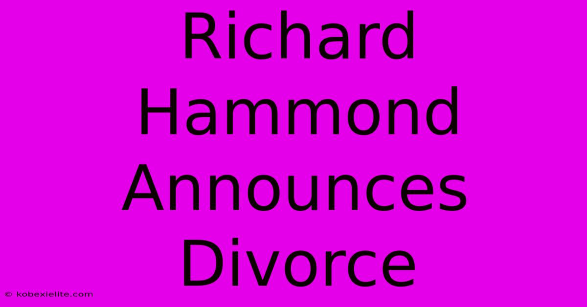 Richard Hammond Announces Divorce