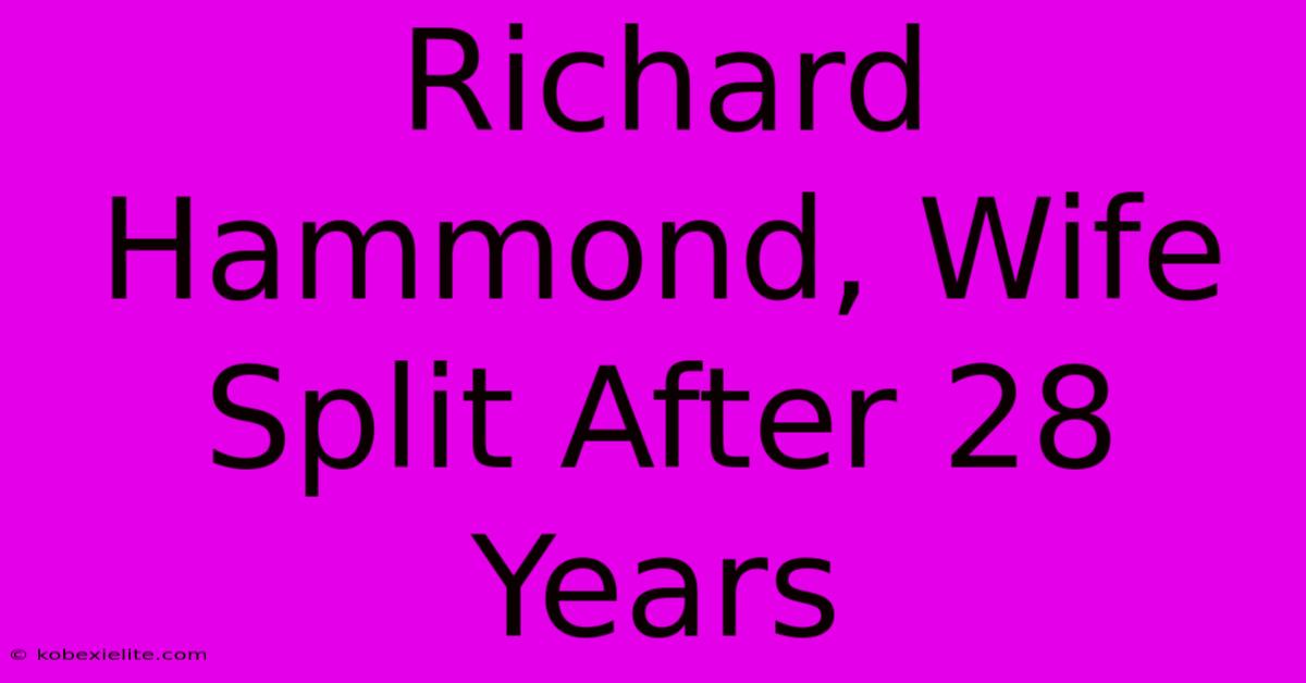 Richard Hammond, Wife Split After 28 Years