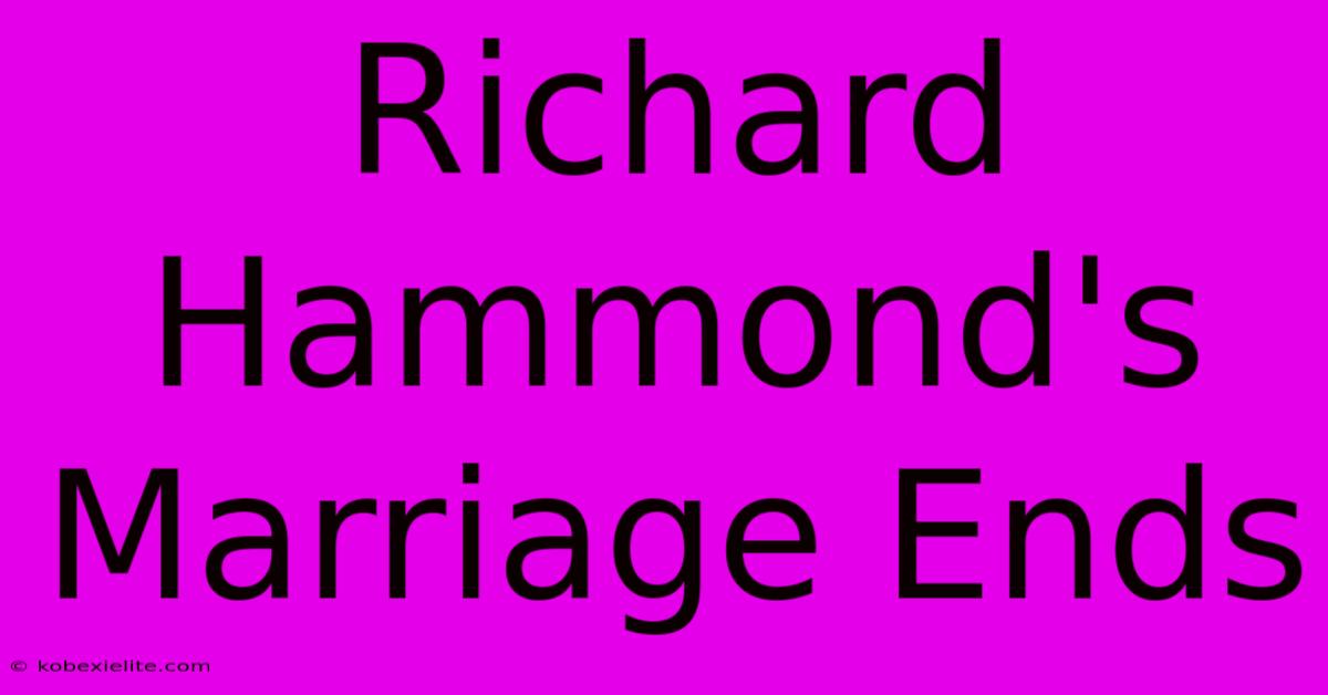 Richard Hammond's Marriage Ends