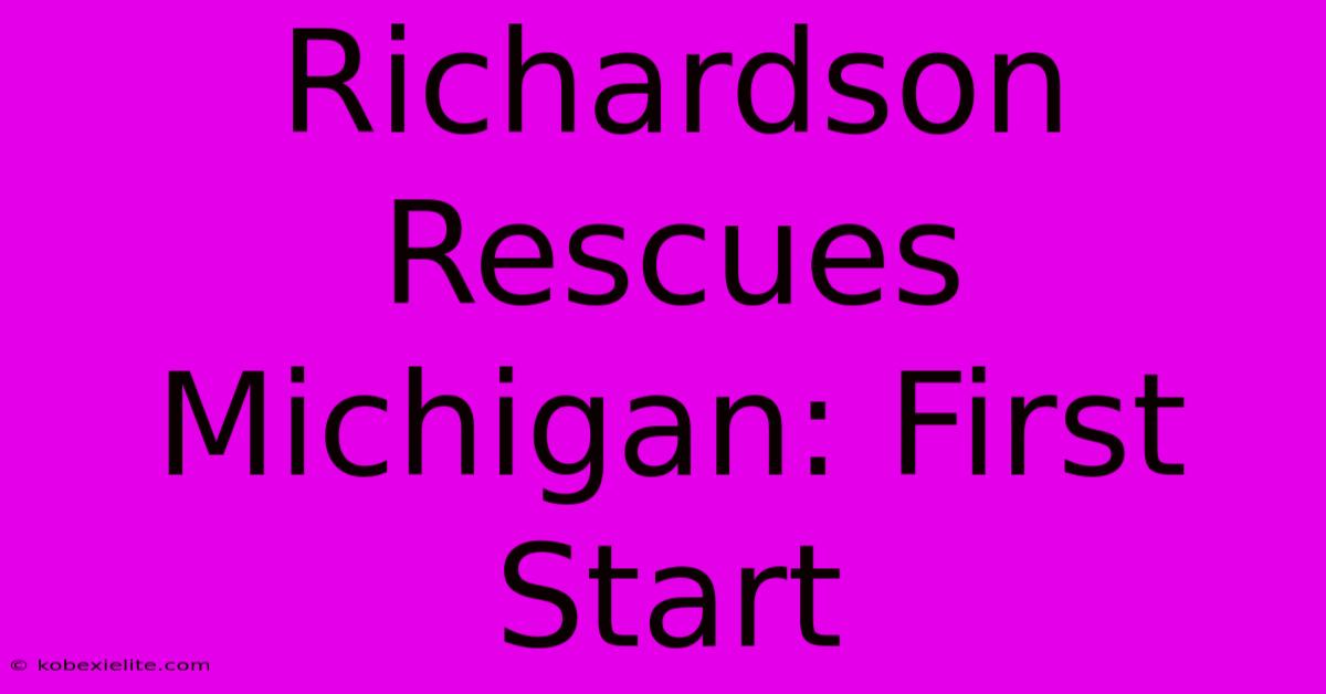 Richardson Rescues Michigan: First Start