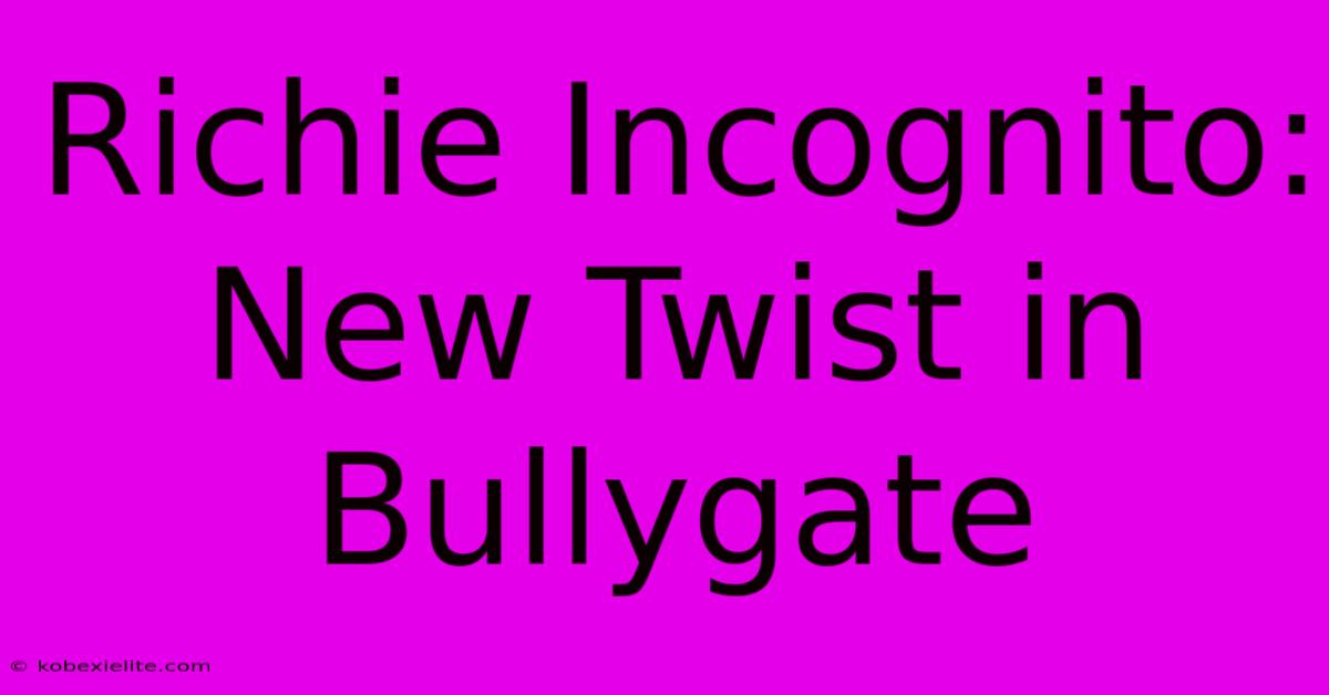 Richie Incognito: New Twist In Bullygate