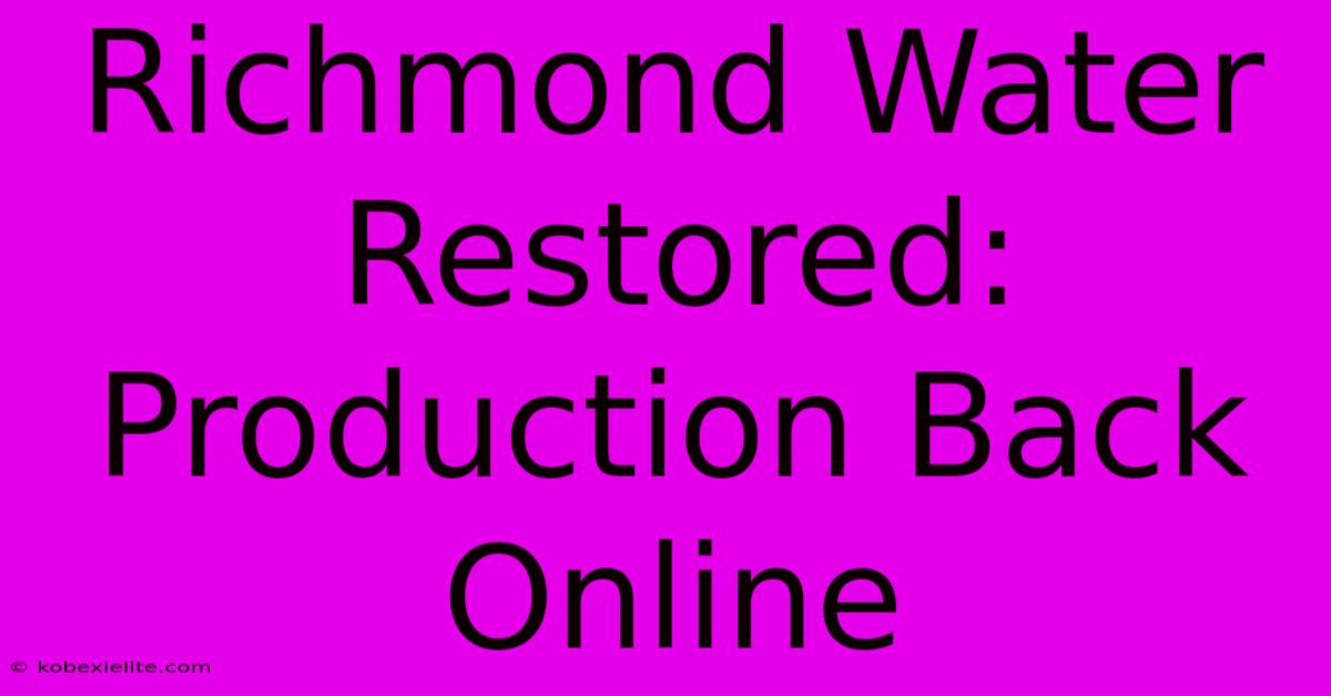 Richmond Water Restored: Production Back Online