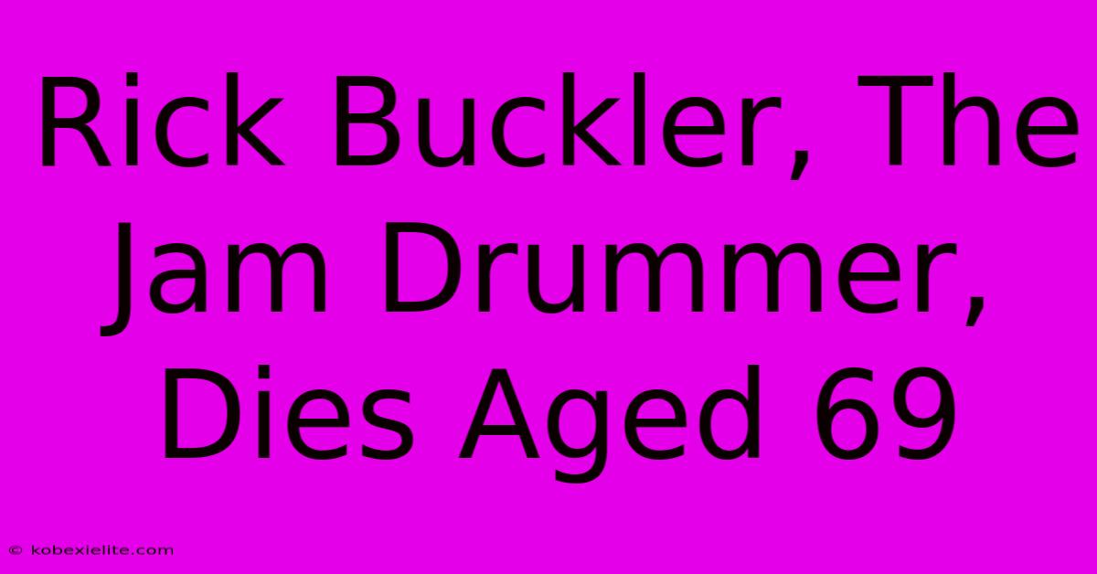 Rick Buckler, The Jam Drummer, Dies Aged 69