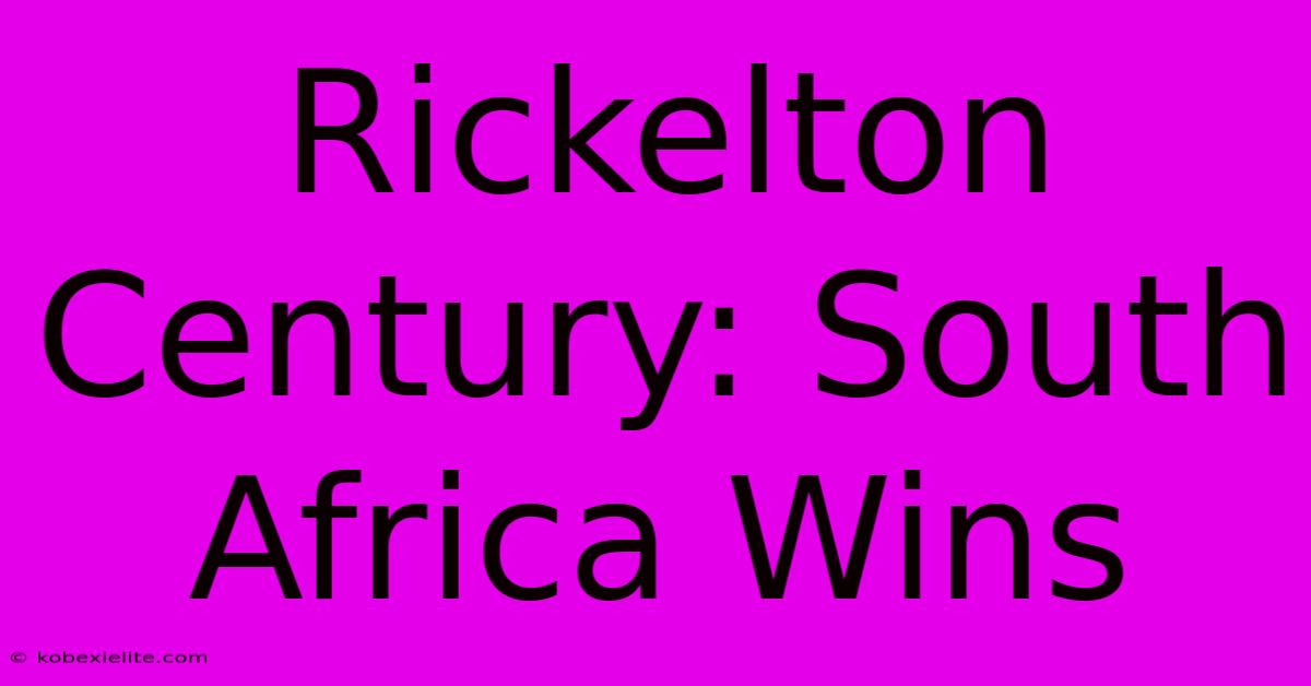 Rickelton Century: South Africa Wins