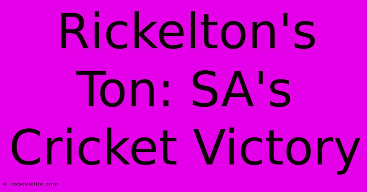 Rickelton's Ton: SA's Cricket Victory