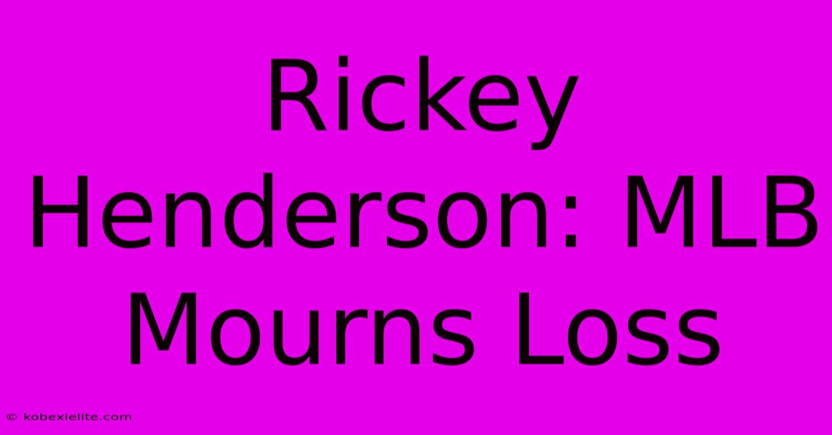 Rickey Henderson: MLB Mourns Loss