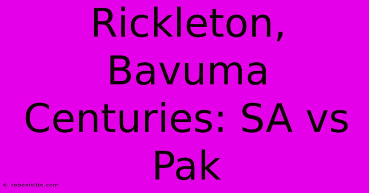 Rickleton, Bavuma Centuries: SA Vs Pak