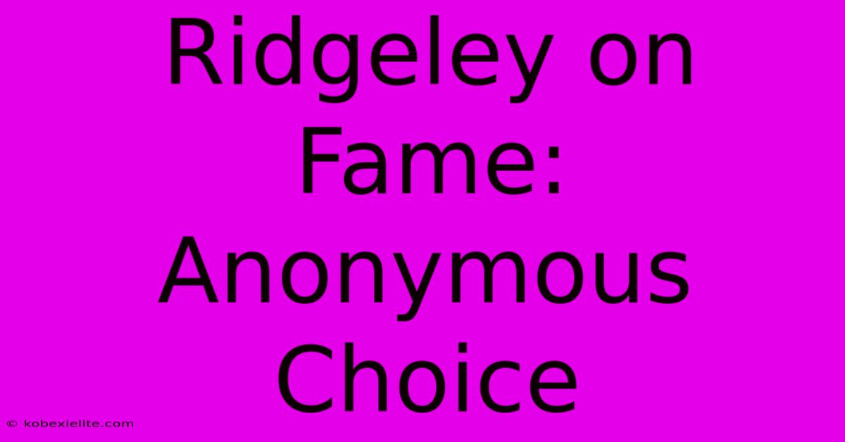 Ridgeley On Fame: Anonymous Choice Ridgeley On Fame: Anonymous Choice