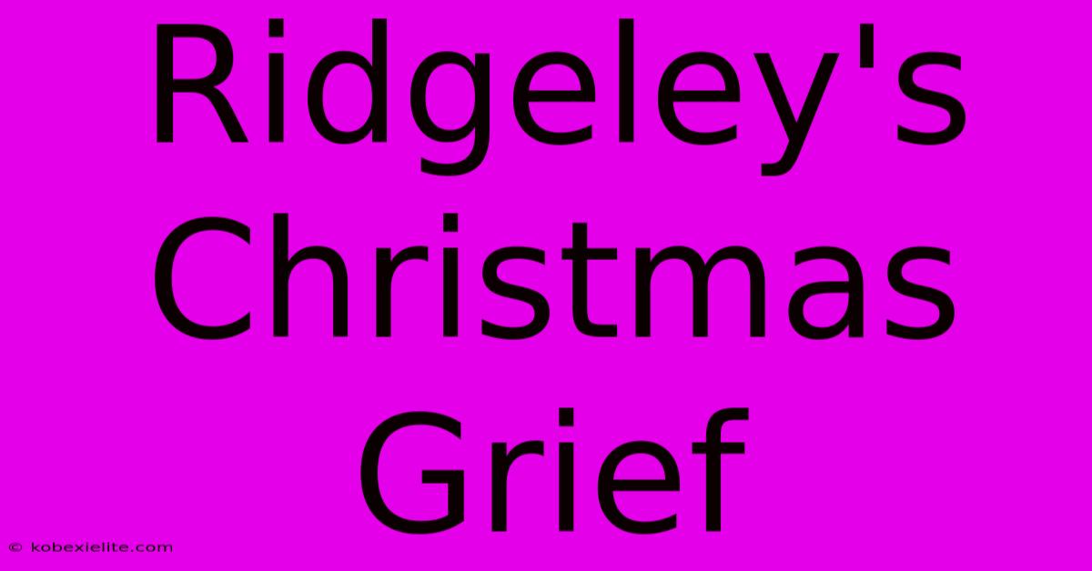 Ridgeley's Christmas Grief Ridgeley's Christmas Grief