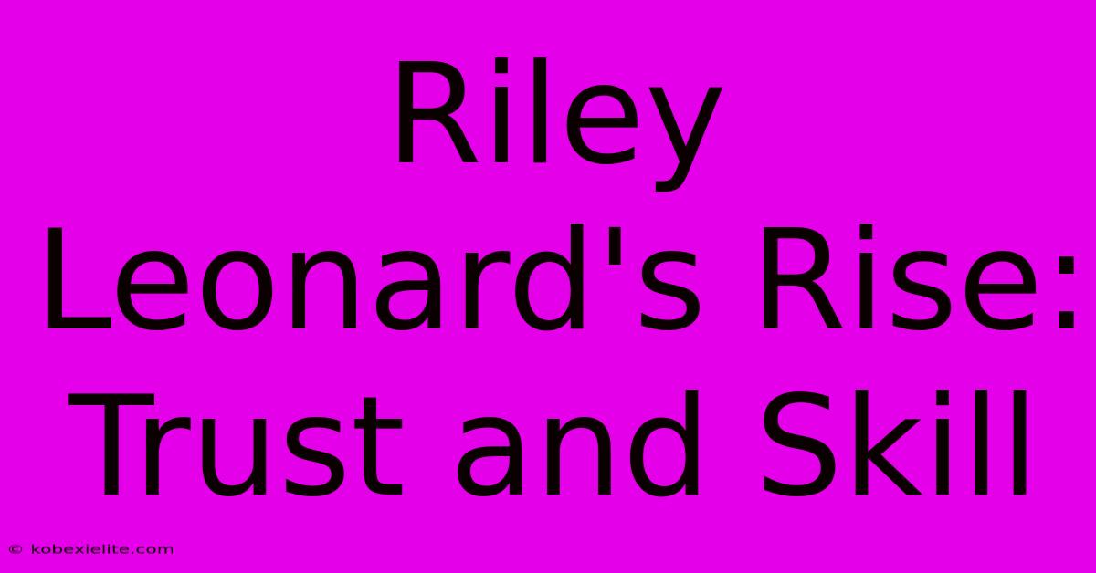 Riley Leonard's Rise: Trust And Skill