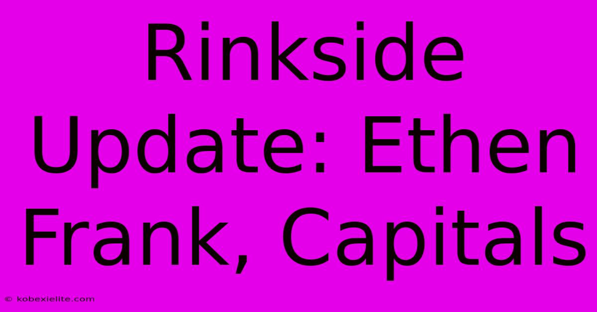 Rinkside Update: Ethen Frank, Capitals