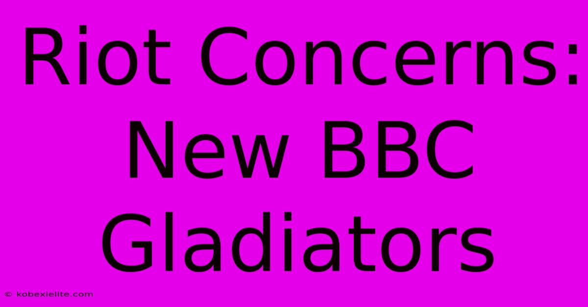 Riot Concerns: New BBC Gladiators