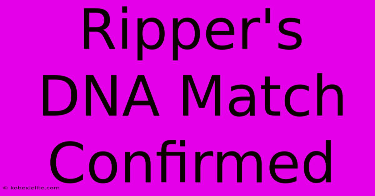 Ripper's DNA Match Confirmed