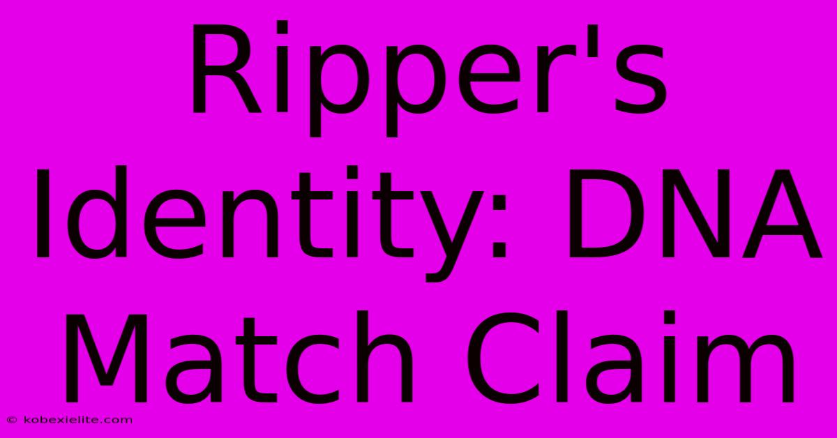 Ripper's Identity: DNA Match Claim