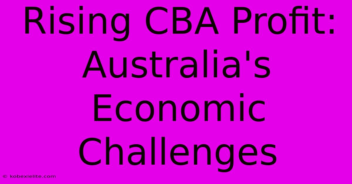 Rising CBA Profit: Australia's Economic Challenges