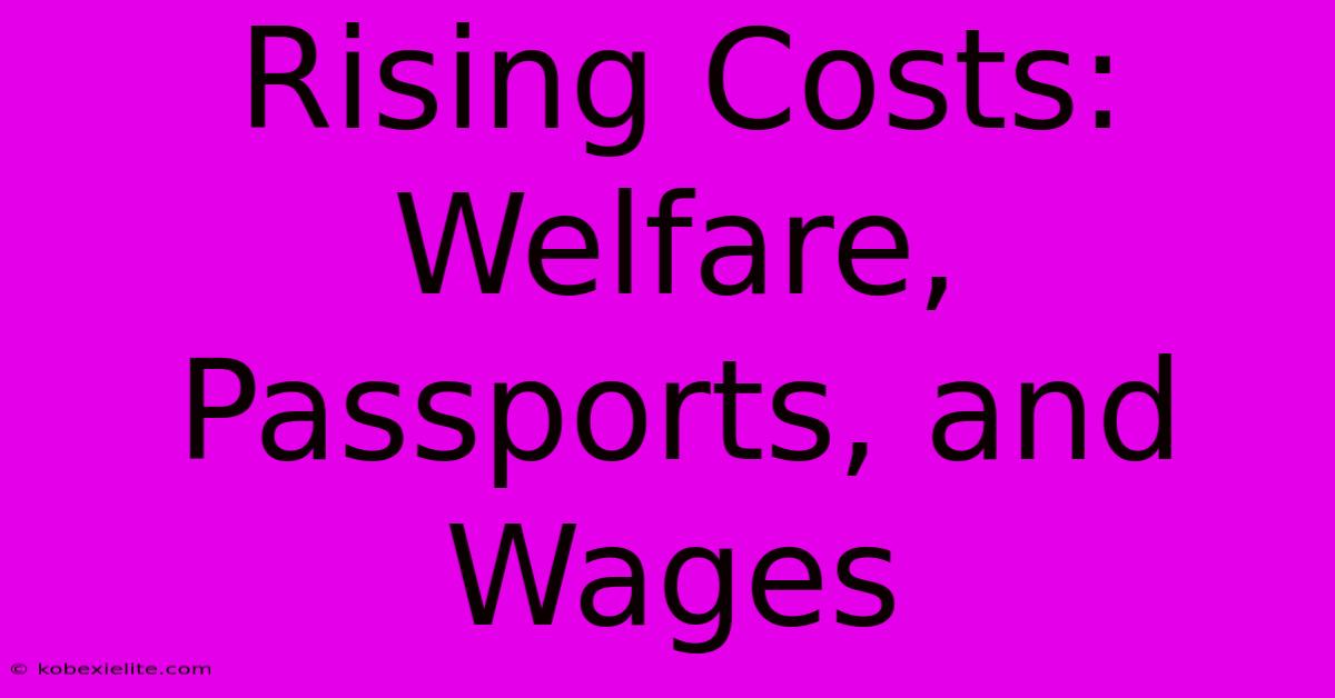 Rising Costs: Welfare, Passports, And Wages