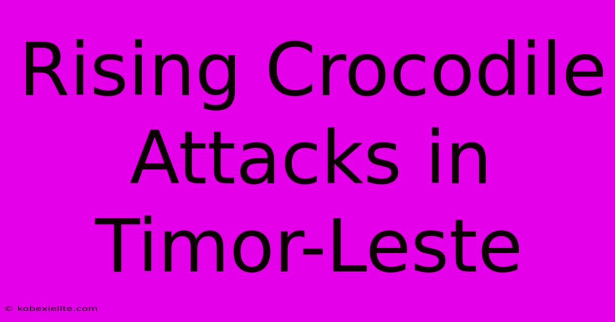 Rising Crocodile Attacks In Timor-Leste