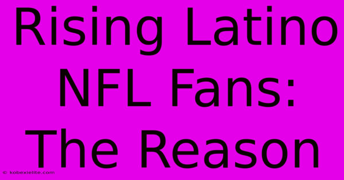 Rising Latino NFL Fans: The Reason