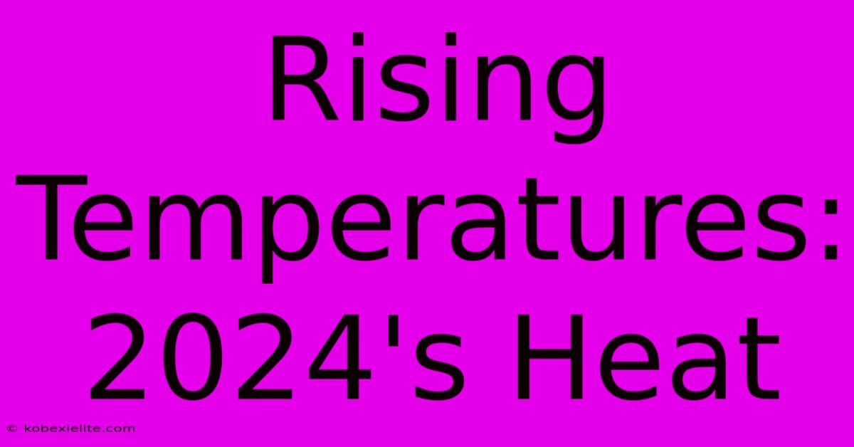 Rising Temperatures: 2024's Heat