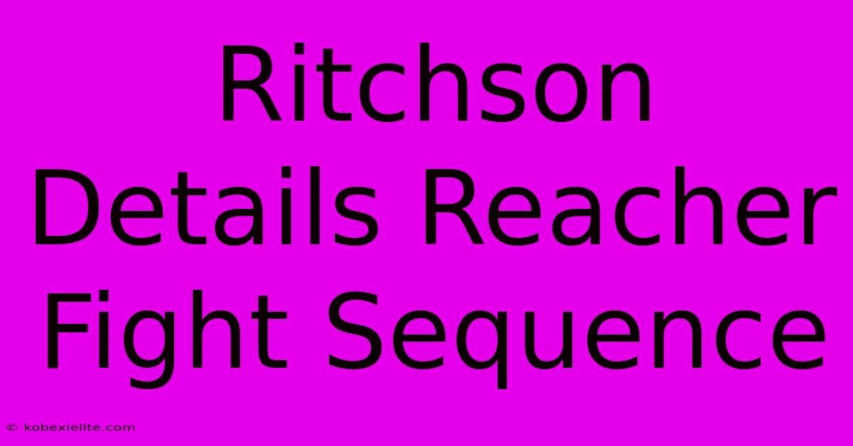 Ritchson Details Reacher Fight Sequence