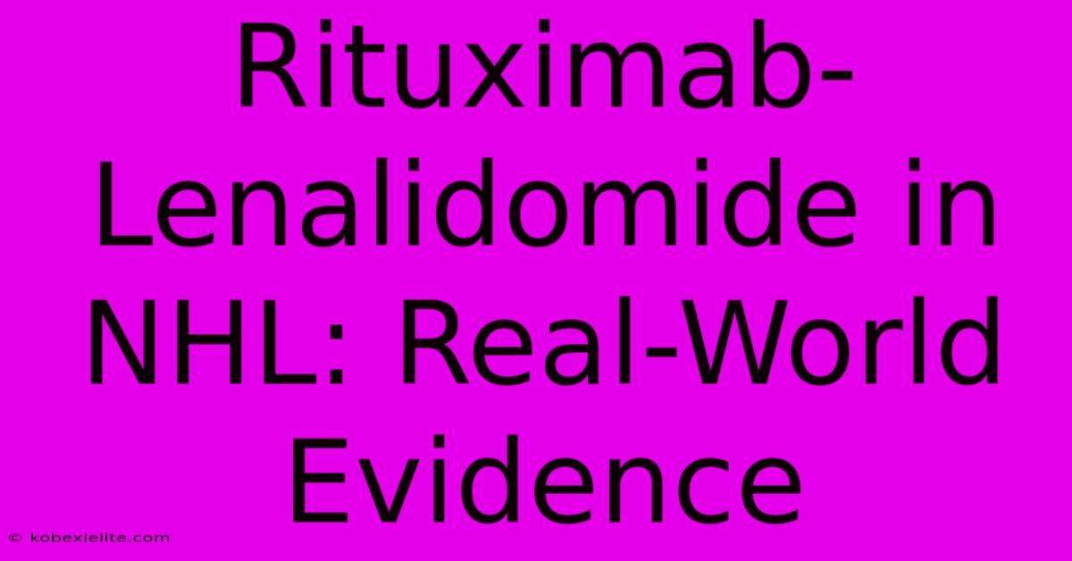 Rituximab-Lenalidomide In NHL: Real-World Evidence