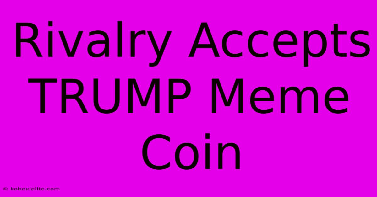 Rivalry Accepts TRUMP Meme Coin