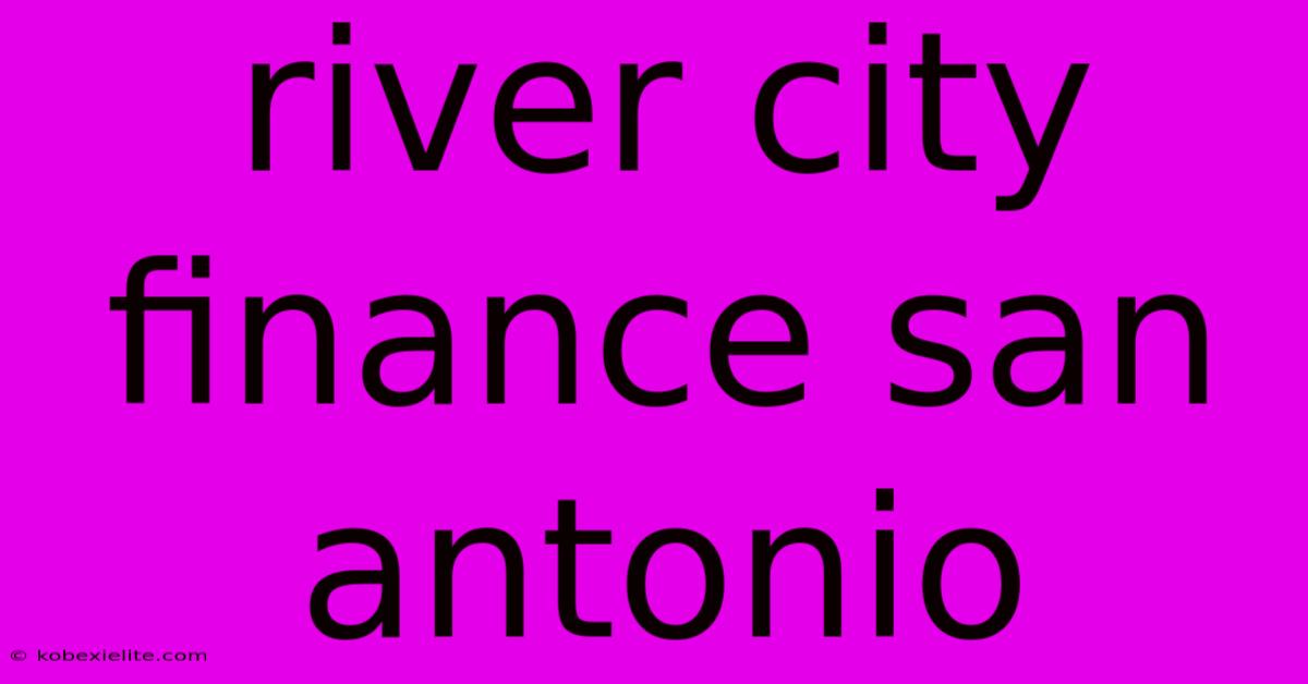River City Finance San Antonio River City Finance San Antonio