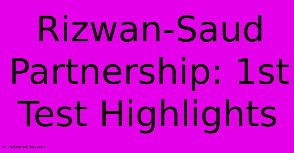 Rizwan-Saud Partnership: 1st Test Highlights